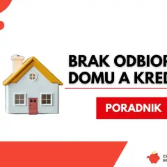 Brak odbioru domu a kredyt hipoteczny. Klucz do domu i poradnik.