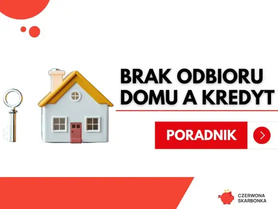 Brak odbioru domu a kredyt hipoteczny: Co robić?
